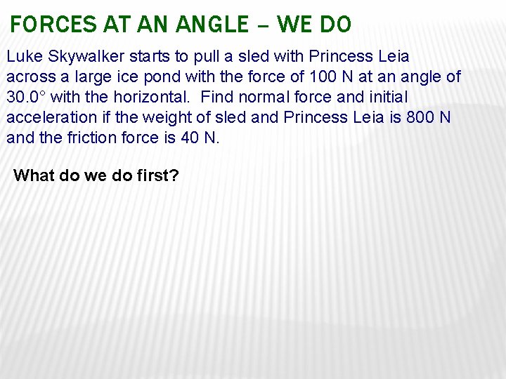 FORCES AT AN ANGLE – WE DO Luke Skywalker starts to pull a sled