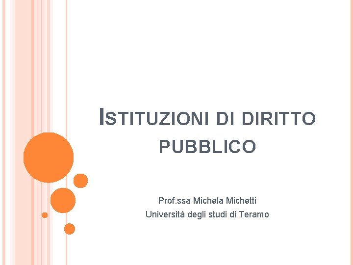 ISTITUZIONI DI DIRITTO PUBBLICO Prof. ssa Michela Michetti Università degli studi di Teramo 