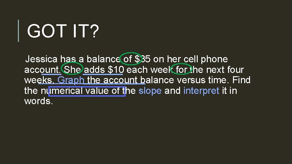 GOT IT? Jessica has a balance of $35 on her cell phone account. She