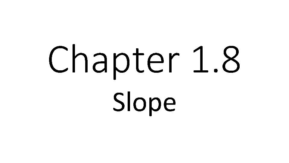 Chapter 1. 8 Slope 