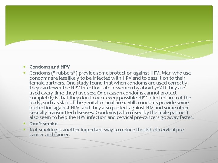  Condoms and HPV Condoms (" rubbers") provide some protection against HPV. Men who