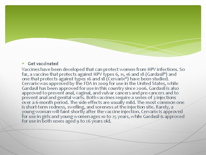  Get vaccinated Vaccines have been developed that can protect women from HPV infections.