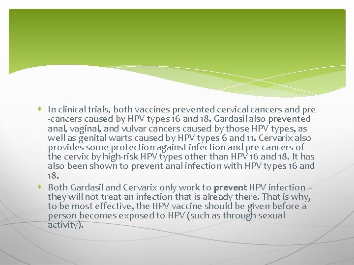  In clinical trials, both vaccines prevented cervical cancers and pre -cancers caused by