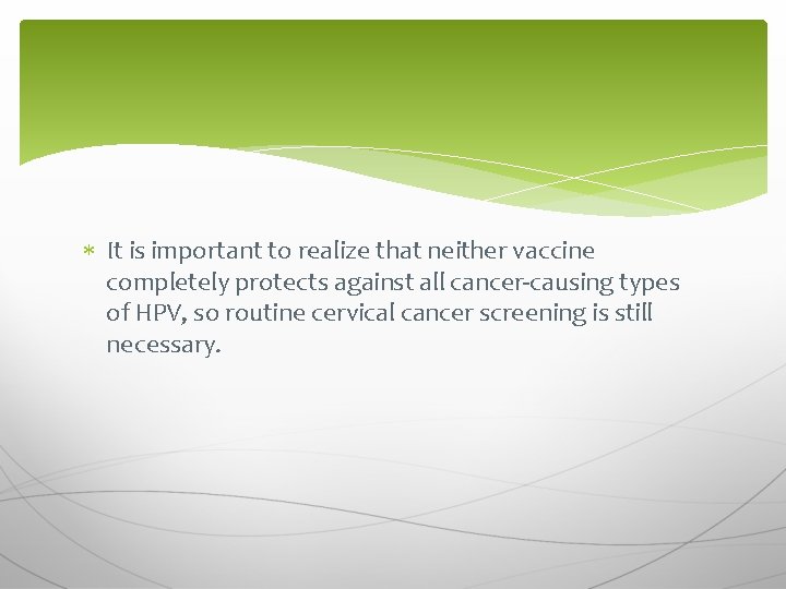  It is important to realize that neither vaccine completely protects against all cancer-causing