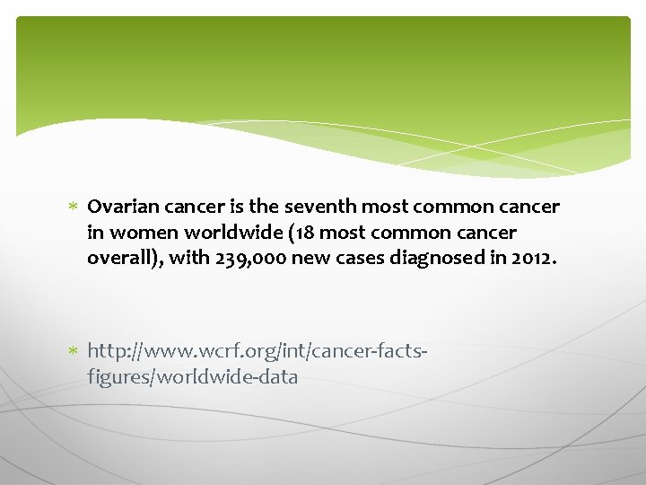  Ovarian cancer is the seventh most common cancer in women worldwide (18 most