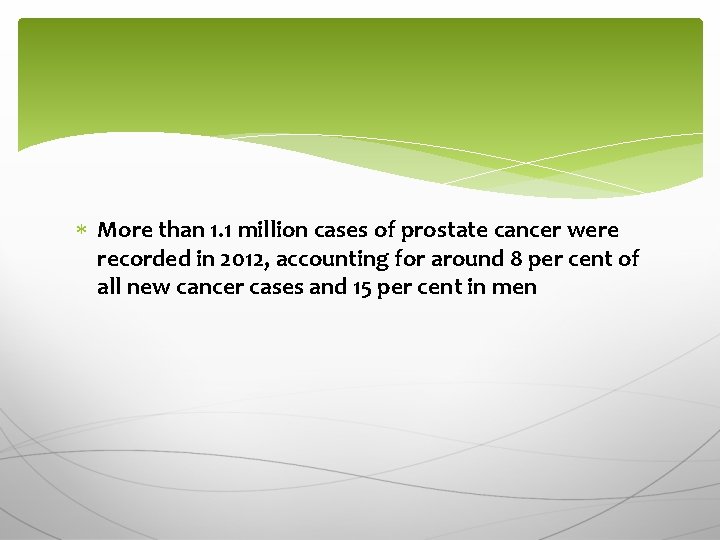  More than 1. 1 million cases of prostate cancer were recorded in 2012,