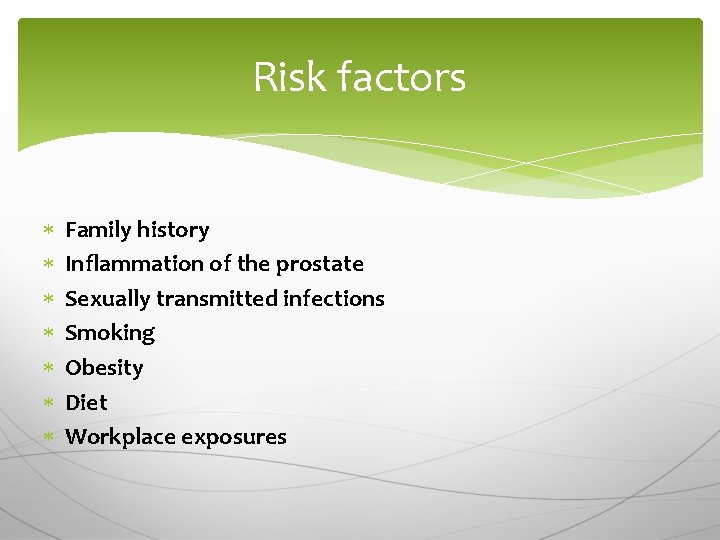 Risk factors Family history Inflammation of the prostate Sexually transmitted infections Smoking Obesity Diet