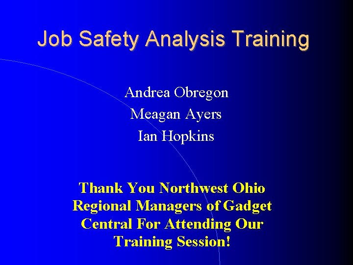 Job Safety Analysis Training Andrea Obregon Meagan Ayers Ian Hopkins Thank You Northwest Ohio
