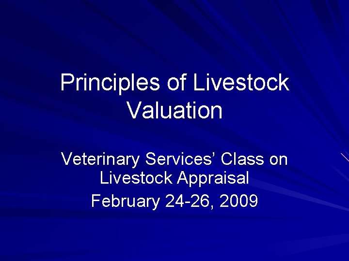 Principles of Livestock Valuation Veterinary Services’ Class on Livestock Appraisal February 24 -26, 2009