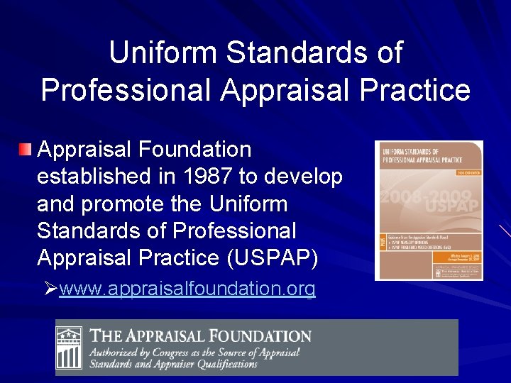 Uniform Standards of Professional Appraisal Practice Appraisal Foundation established in 1987 to develop and