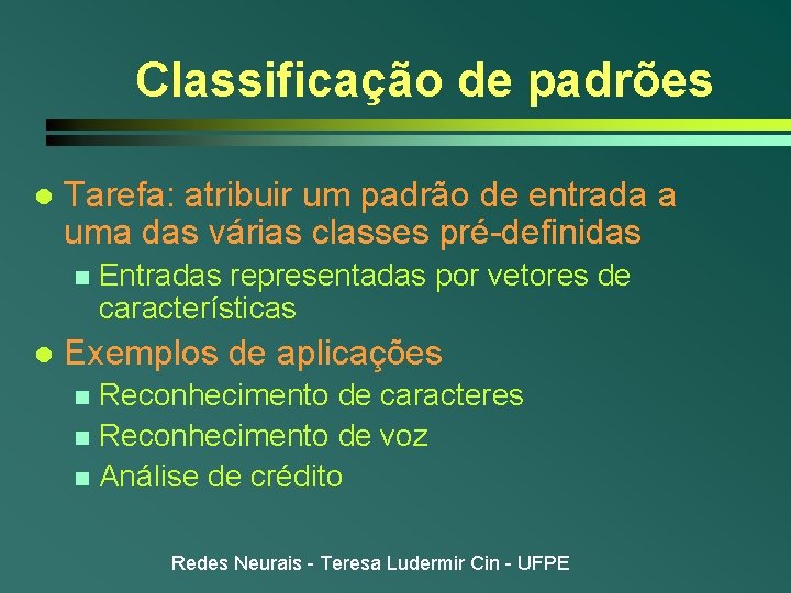Classificação de padrões l Tarefa: atribuir um padrão de entrada a uma das várias