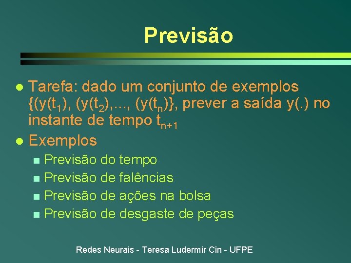 Previsão Tarefa: dado um conjunto de exemplos {(y(t 1), (y(t 2), . . .