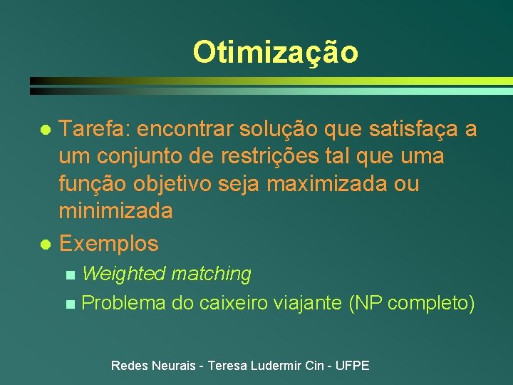 Otimização Tarefa: encontrar solução que satisfaça a um conjunto de restrições tal que uma