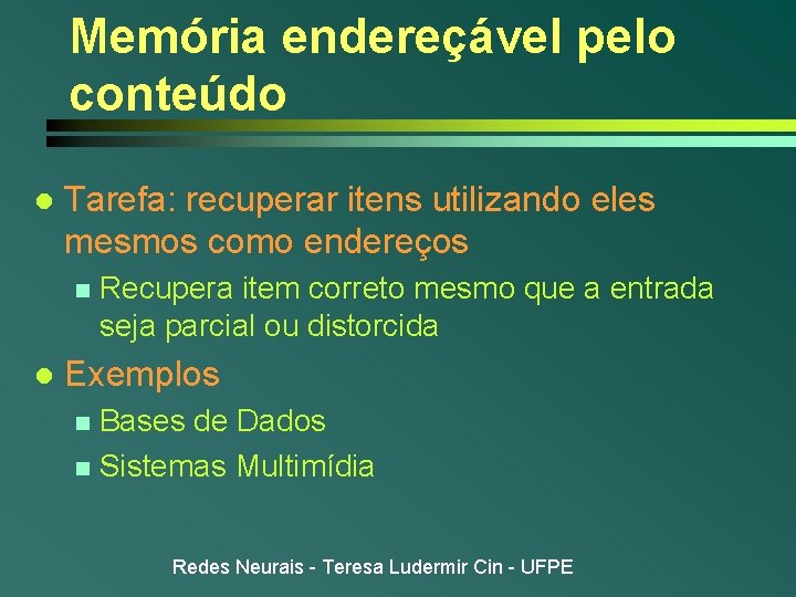 Memória endereçável pelo conteúdo l Tarefa: recuperar itens utilizando eles mesmos como endereços n