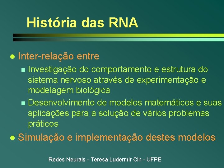 História das RNA l Inter-relação entre Investigação do comportamento e estrutura do sistema nervoso