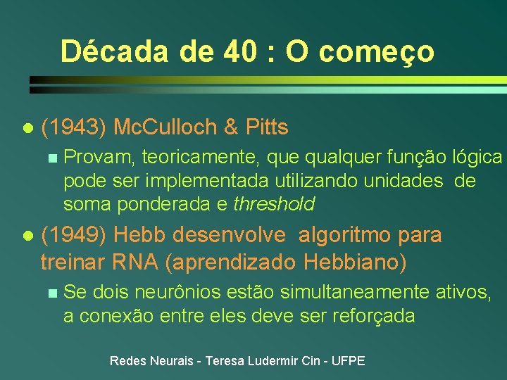 Década de 40 : O começo l (1943) Mc. Culloch & Pitts n l