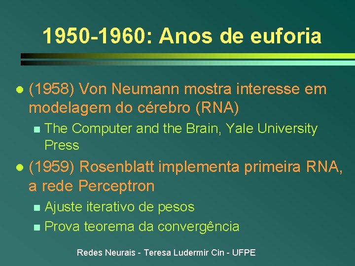 1950 -1960: Anos de euforia l (1958) Von Neumann mostra interesse em modelagem do