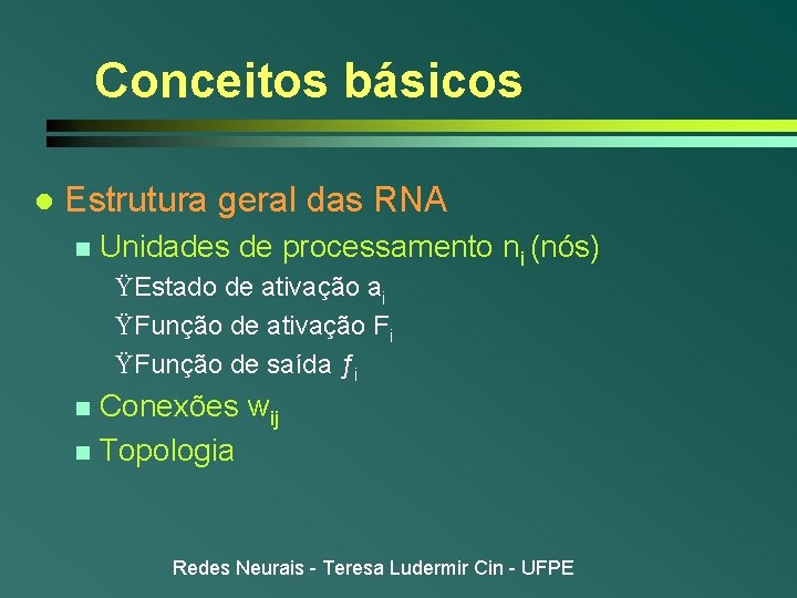 Conceitos básicos l Estrutura geral das RNA n Unidades de processamento ni (nós) ŸEstado