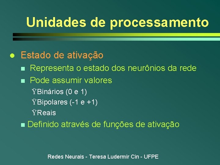 Unidades de processamento l Estado de ativação n n Representa o estado dos neurônios