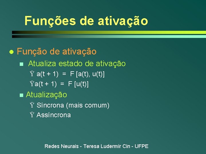 Funções de ativação l Função de ativação n Atualiza estado de ativação Ÿ a(t
