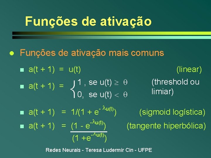 Funções de ativação l Funções de ativação mais comuns n a(t + 1) =