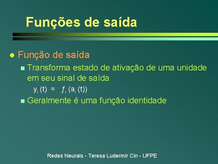 Funções de saída l Função de saída n Transforma estado de ativação de uma