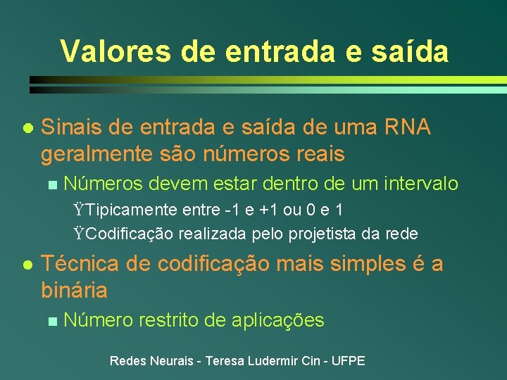 Valores de entrada e saída l Sinais de entrada e saída de uma RNA