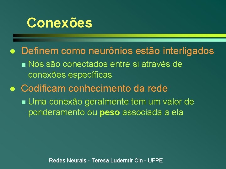 Conexões l Definem como neurônios estão interligados n l Nós são conectados entre si