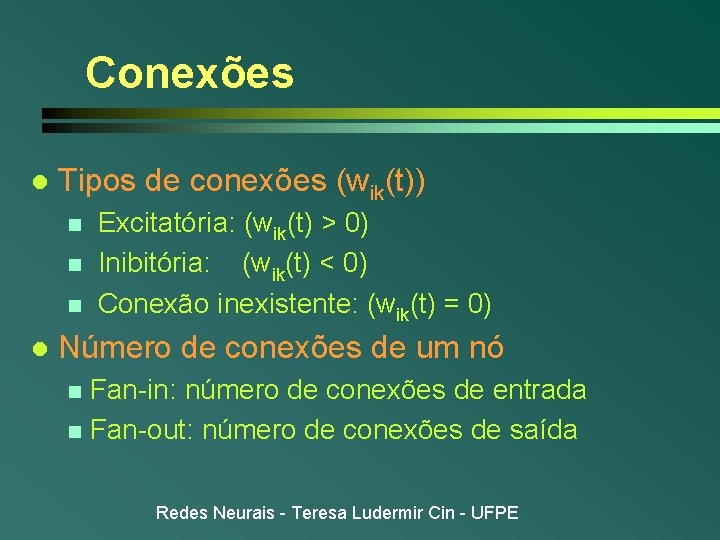 Conexões l Tipos de conexões (wik(t)) n n n l Excitatória: (wik(t) > 0)