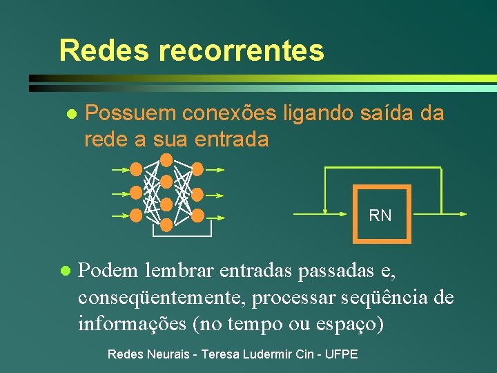 Redes recorrentes l Possuem conexões ligando saída da rede a sua entrada RN l