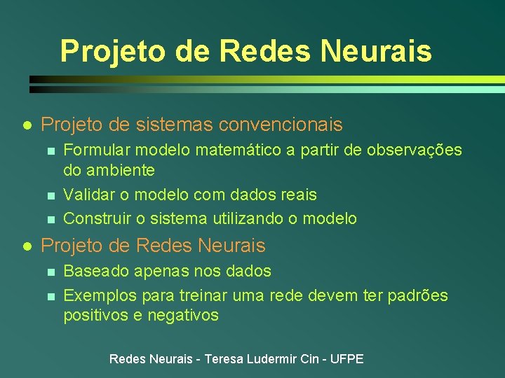 Projeto de Redes Neurais l Projeto de sistemas convencionais n n n l Formular