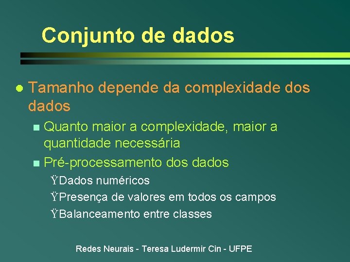 Conjunto de dados l Tamanho depende da complexidade dos dados Quanto maior a complexidade,