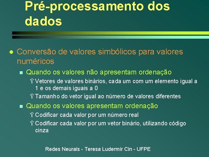 Pré-processamento dos dados l Conversão de valores simbólicos para valores numéricos n Quando os