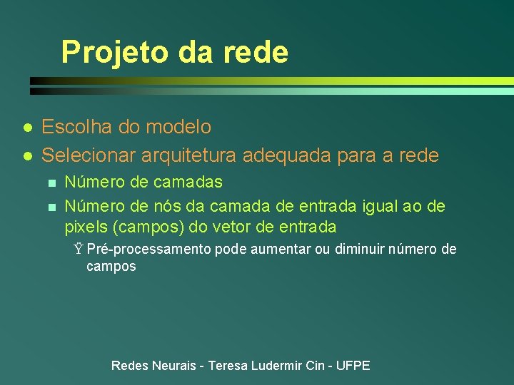 Projeto da rede l l Escolha do modelo Selecionar arquitetura adequada para a rede