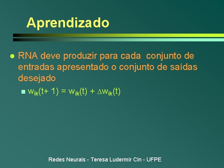 Aprendizado l RNA deve produzir para cada conjunto de entradas apresentado o conjunto de