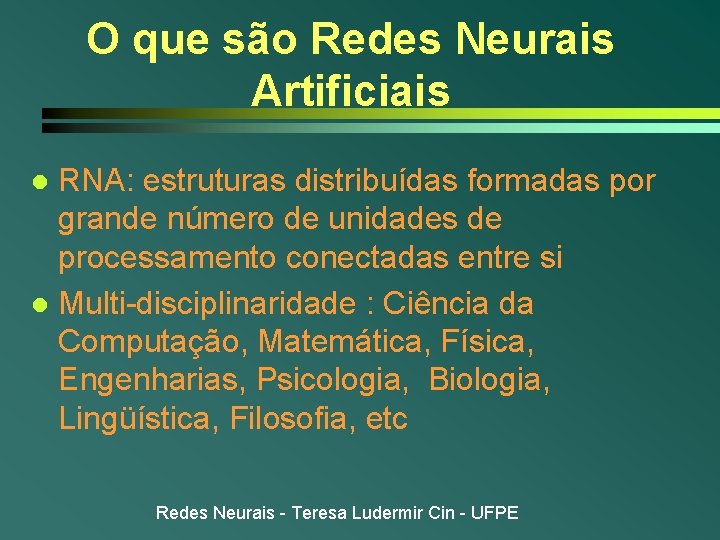 O que são Redes Neurais Artificiais RNA: estruturas distribuídas formadas por grande número de