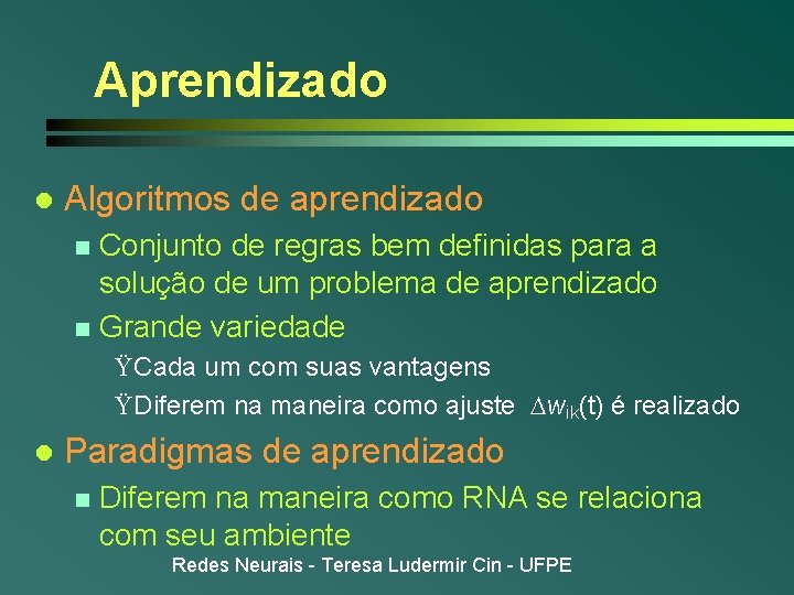 Aprendizado l Algoritmos de aprendizado Conjunto de regras bem definidas para a solução de