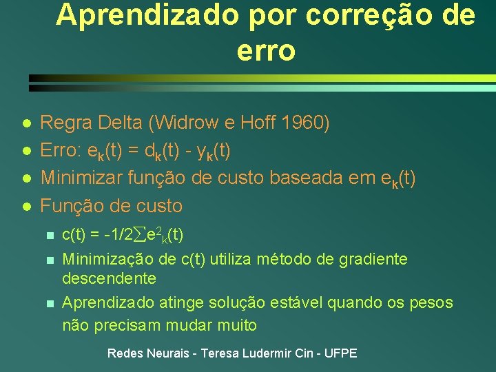 Aprendizado por correção de erro l l Regra Delta (Widrow e Hoff 1960) Erro: