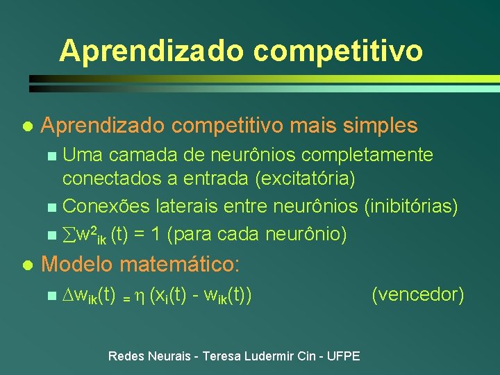 Aprendizado competitivo l Aprendizado competitivo mais simples Uma camada de neurônios completamente conectados a