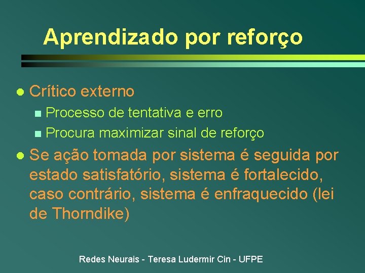 Aprendizado por reforço l Crítico externo Processo de tentativa e erro n Procura maximizar