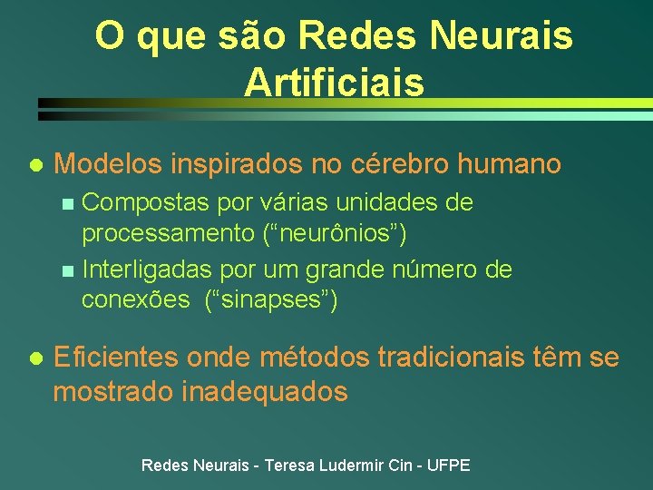 O que são Redes Neurais Artificiais l Modelos inspirados no cérebro humano Compostas por