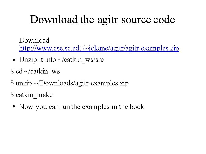 Download the agitr source code Download http: //www. cse. sc. edu/~jokane/agitr-examples. zip ● Unzip