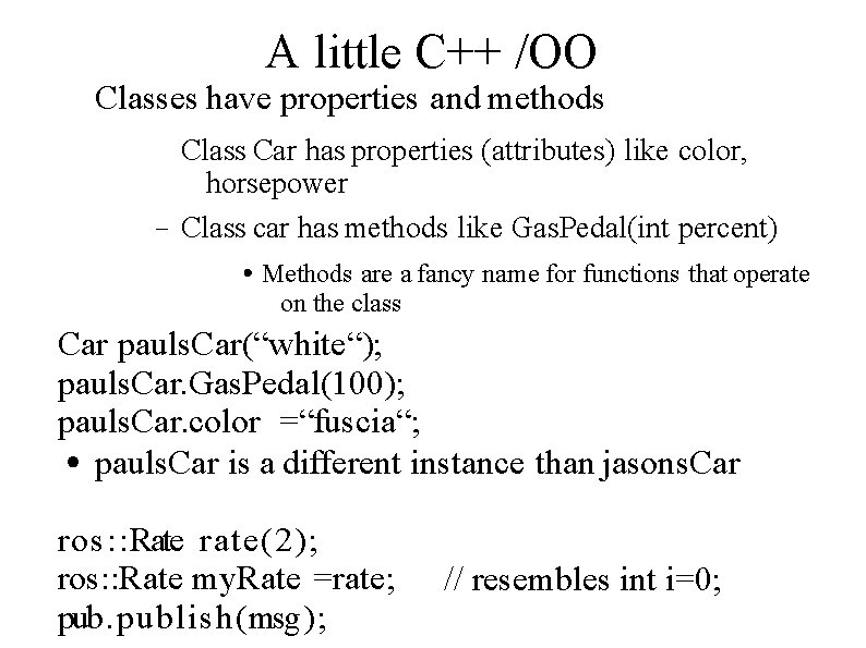 A little C++ /OO Classes have properties and methods – Class Car has properties