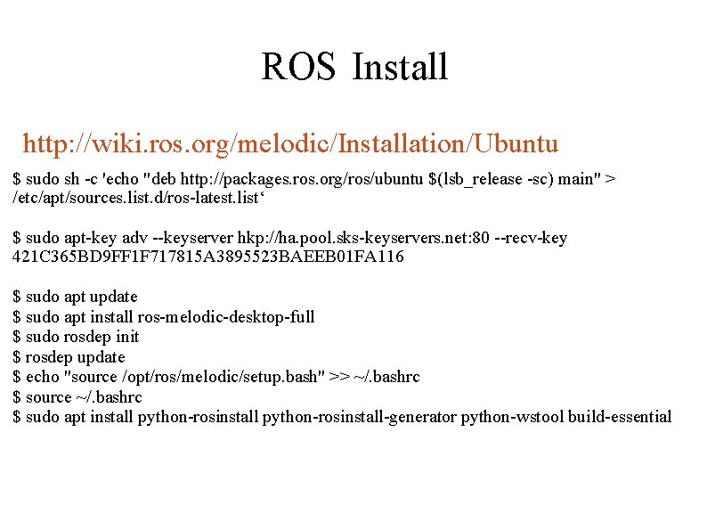 ROS Install http: //wiki. ros. org/melodic/Installation/Ubuntu $ sudo sh -c 'echo "deb http: //packages.