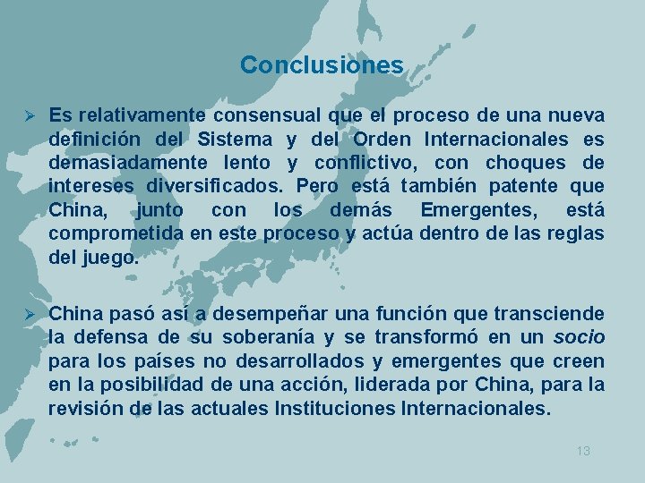 Conclusiones Ø Es relativamente consensual que el proceso de una nueva definición del Sistema