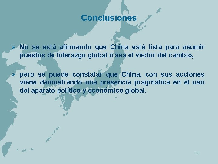 Conclusiones Ø No se está afirmando que China esté lista para asumir puestos de