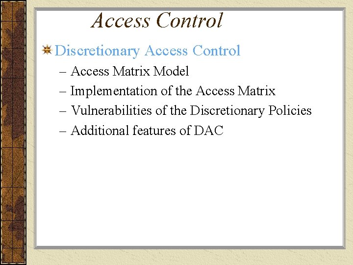 Access Control Discretionary Access Control – Access Matrix Model – Implementation of the Access