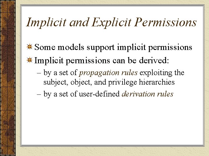 Implicit and Explicit Permissions Some models support implicit permissions Implicit permissions can be derived: Implicit and Explicit Permissions Some models support implicit permissions Implicit permissions can be derived: