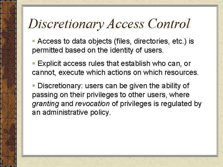 Discretionary Access Control § Access to data objects (files, directories, etc. ) is permitted