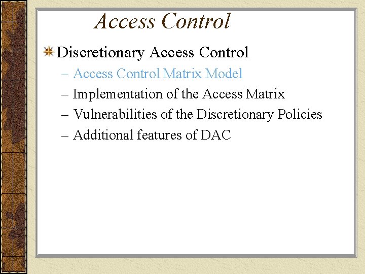 Access Control Discretionary Access Control – Access Control Matrix Model – Implementation of the